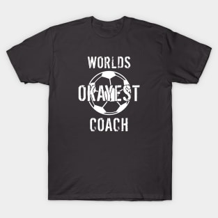 Worlds Okayest Soccer Coach Gift T-Shirt